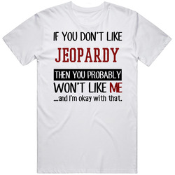 If You Don't Like Jeopardy Then You Won't Like Me Video Game Retro Graphic Unisex Cotton White Classic T Shirt