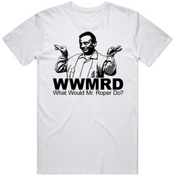 What Would Mr Roper Do Threes Company Retro Graphic Unisex Cotton White Classic T Shirt