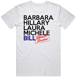 Barbara Hillary Laura Michele Bill First Ladies Clinton For President 2016 Retro Graphic Unisex Cotton White Classic T Shirt