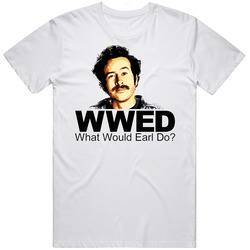 What Would Earl Do My Name Is Earl  Retro Graphic Unisex Cotton White Classic T Shirt