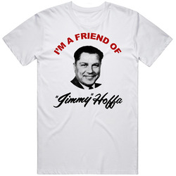 I'm A Friend Of Jimmy Hoffa Support Campaign Pin Inspired  Retro Graphic Unisex Cotton White Classic T Shirt