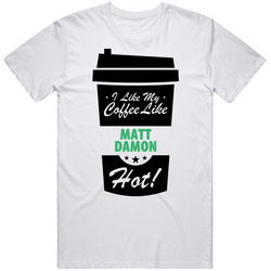 I Like My Coffee Like Matt Damon Hot Funny Male Celeb Cool Fan T Shirt