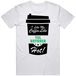 I Like My Coffee Like Yul Brynner Hot Funny Male Celeb Cool Fan T Shirt