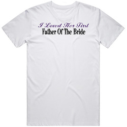 I Loved Her First Wedding T Shirt