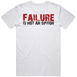 Failure Is Not An Option Quote T Shirt