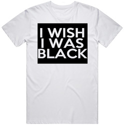 I Wish I Was Black Fun The People Vs Larry Flynt Movie  Retro Graphic Unisex Cotton White Classic T Shirt