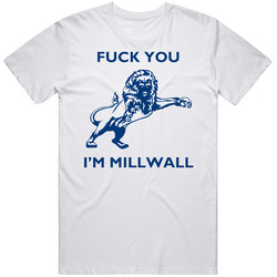 Fuck You I'm Millwall London Terror Attack Football Fan  Retro Graphic Unisex Cotton White Classic T Shirt