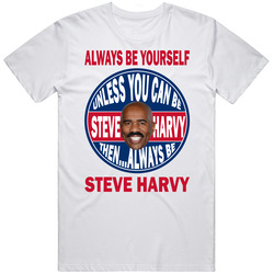 Always Be Steve Harvey Funny Gift Retro Graphic Unisex Cotton White Classic T Shirt