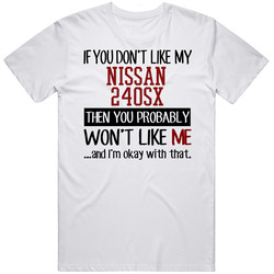 If You Don't Like My Nissan 240sx You Wont' Like Me Retro Graphic Unisex Cotton White Classic T Shirt
