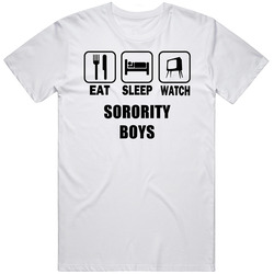 Eat Sleep Watch Sorority Boys Movie Retro Graphic Unisex Cotton White Classic T Shirt