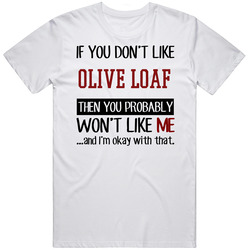 If You Do Not Like Olive Loaf Then You Do Not Like Me Funny Food Retro Graphic Unisex Cotton White Classic T Shirt
