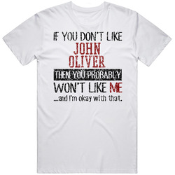 If You Don't Like John Oliver You Won't Like Me Comedian Comedy Worn Look Cool Fan Retro Graphic Unisex Cotton White Classic T Shirt