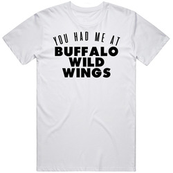 You Had Me At Buffalo Wild Wings Favorite Food Lover Foodie Retro Graphic Unisex Cotton White Classic T Shirt