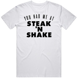 You Had Me At Steak 'n Shake Favorite Food Lover Foodie Retro Graphic Unisex Cotton White Classic T Shirt