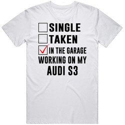 Single Taken Working On My Audi S3 Funny Car Retro Graphic Unisex Cotton White Classic T Shirt