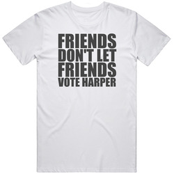 Friends Don't Let Friends Vote Stephen Harper Retro Graphic Unisex Cotton White Classic T Shirt