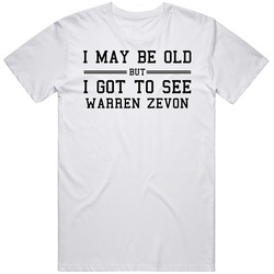 I May Be Old But I Got To See Warren Zevon Retro Graphic Unisex Cotton White Classic T Shirt