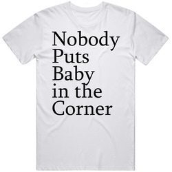 No Body Puts Baby In The Corner Retro Graphic Unisex Cotton White Classic T Shirt
