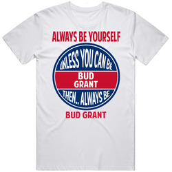 Always Be Yourself Unless You Can Be Bud Grant Minnesota Retro Graphic Unisex Cotton White Classic T Shirt