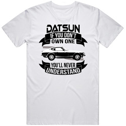 1969 Datsun 240 Z Dont Own One Youll Never Understand Car Enthusiasts Retro Graphic Unisex Cotton White Classic T Shirt