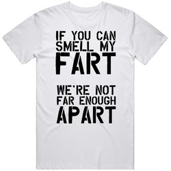 If You Can Smell My Fart We're Not Far Enough Apart Social Distancing Retro Graphic Unisex Cotton White Classic T Shirt