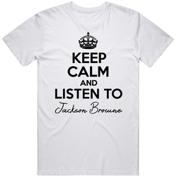Keep Calm And Listen To Jackson Browne Music Retro Graphic Unisex Cotton White Classic T Shirt