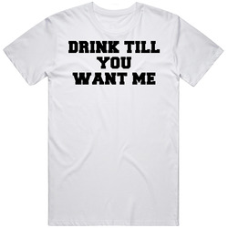 Drink Til You Want Me Retro Graphic Unisex Cotton White Classic T Shirt