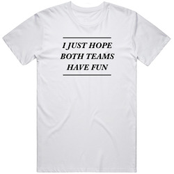 Cool Sports T-shirt I Just Hope Both Teams Have Fun  Retro Graphic Unisex Cotton White Classic T Shirt
