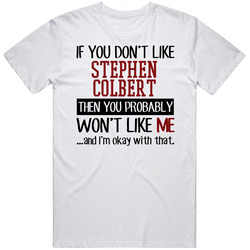 If You Don't Like Stephen Colbert You Won't Like Me Stand Up Comedian Retro Graphic Unisex Cotton White Classic T Shirt