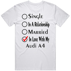 Audi A4 Single Married In Love With My Car Funny Car Lovers Retro Graphic Unisex Cotton White Classic T Shirt