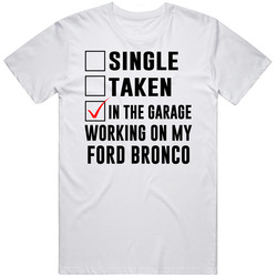 Single Taken Working On My Ford Bronco Funny Car Retro Graphic Unisex Cotton White Classic T Shirt