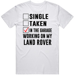 Single Taken Working On My Land Rover Funny Car Retro Graphic Unisex Cotton White Classic T Shirt