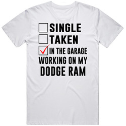 Single Taken Working On My Dodge Ram Funny Car Retro Graphic Unisex Cotton White Classic T Shirt