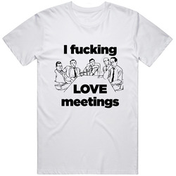 I Fucking Love Meetings Retro Graphic Unisex Cotton White Classic T Shirt