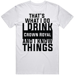 That's What I Do I Drink Crown Royal And I Know Things Retro Graphic Unisex Cotton White Classic T Shirt