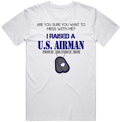 + Are You Sure You Want To Mess With Me? I Raised A U.S Airman Retro Graphic Unisex Cotton White Classic T Shirt