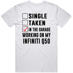 Single Taken Working On My Infiniti Q50 Funny Car Retro Graphic Unisex Cotton White Classic T Shirt