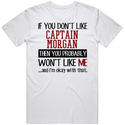 Captain Morgan If You Don't Like You Won't Like Me Funny Pirate Fan Retro Graphic Unisex Cotton White Classic T Shirt