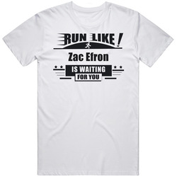 Run Like Zac Efron Is Waiting For You Funny Retro Graphic Unisex Cotton White Classic T Shirt
