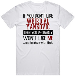 If You Don't Like Weird Al Yankovic You Won't Like Me Stand Up Comedian Retro Graphic Unisex Cotton White Classic T Shirt