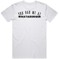 You Had Me At Whataburger Favorite Food Lover Foodie Retro Graphic Unisex Cotton White Classic T Shirt