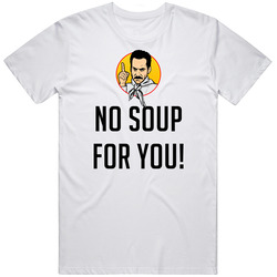 No Soup For You! Seinfeld Soup Nazi Tv Show Quote Retro Graphic Unisex Cotton White Classic T Shirt