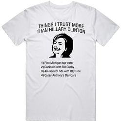 Things I Trust More Than Hillary Clinton Funny Pro Trump Election Winner President Retro Graphic Unisex Cotton White Classic T Shirt