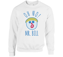 Oh No Mr Bill Fan sweater Crewneck Sweatshirt