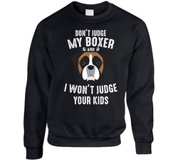 Don't Judge My Boxer And I Won't Judge Your Kids Funny Dog Lover sweater Crewneck Sweatshirt
