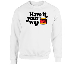 Have It Your Way Burger King sweater Crewneck Sweatshirt