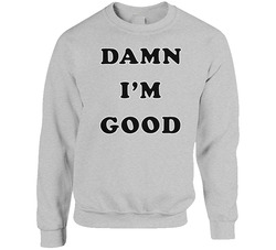 Dale Earnhardt Damn I'm Good sweater Crewneck Sweatshirt
