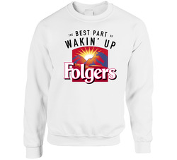The Best Part Of Wakin' Up Folgers Most Memorable Ad Slogan sweater Crewneck Sweatshirt