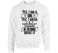 Chevrolet Camaro Yes Im A Girl No You Cant Drive My Car Funny Car Lovers sweater Crewneck Sweatshirt