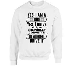 Chevrolet Corvette Yes Im A Girl No You Cant Drive My Car Funny Car Lovers sweater Crewneck Sweatshirt